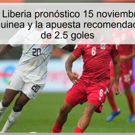 Guinea vs Liberia pronóstico 15 noviembre 2025: la victoria de Guinea y la apuesta recomendada de menos de 2.5 goles
