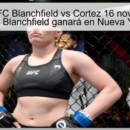 Predicción UFC Blanchfield vs Cortez 16 noviembre 2025: Erin Blanchfield ganará en Nueva York