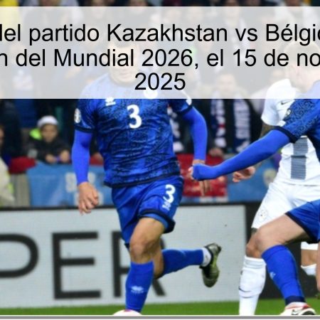 Predicción del partido Kazakhstan vs Bélgica: 1-3 en la clasificación del Mundial 2026, el 15 de noviembre de 2025