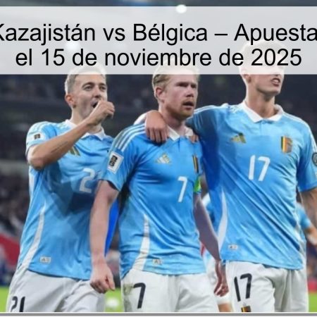 Predicción: Kazajistán vs Bélgica – Apuesta segura para el 15 de noviembre de 2025