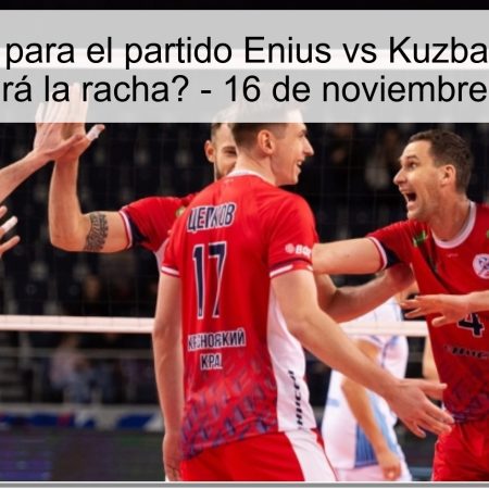 Predicción para el partido Enius vs Kuzbass: ¿Quién prolongará la racha? – 16 de noviembre de 2025