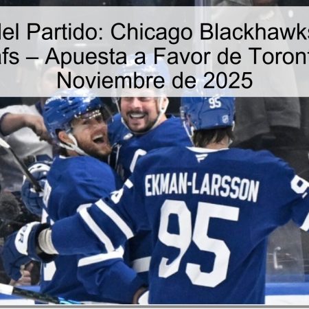 Predicción del Partido: Chicago Blackhawks vs Toronto Maple Leafs – Apuesta a Favor de Toronto el 16 de Noviembre de 2025