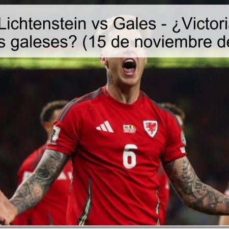 Predicción: Lichtenstein vs Gales – ¿Victoria aplastante para los galeses? (15 de noviembre de 2025)