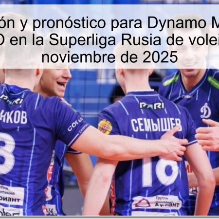 Predicción y pronóstico para Dynamo Moscú vs Dynamo-LO en la Superliga Rusia de voleibol – 15 de noviembre de 2025
