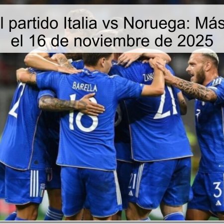 Predicción del partido Italia vs Noruega: Más de 2.5 Goles el 16 de noviembre de 2025