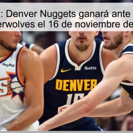 Predicción: Denver Nuggets ganará ante Minnesota Timberwolves el 16 de noviembre de 2025