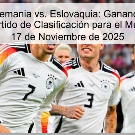Pronóstico Alemania vs. Eslovaquia: Ganancia Segura en el Último Partido de Clasificación para el Mundial 2026 – 17 de Noviembre de 2025