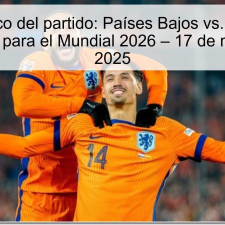 Pronóstico del partido: Países Bajos vs. Lituania, Clasificación para el Mundial 2026 – 17 de noviembre de 2025