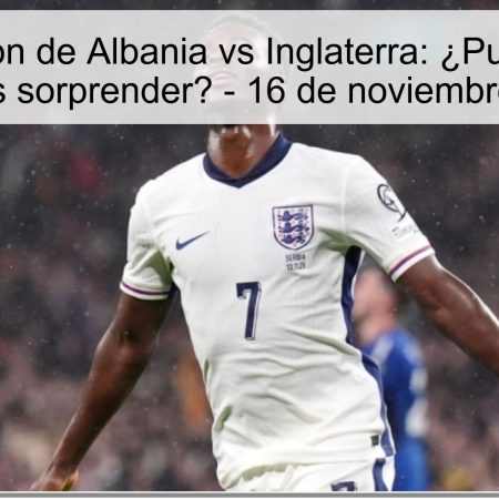 Predicción de Albania vs Inglaterra: ¿Pueden los albaneses sorprender? – 16 de noviembre de 2025