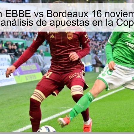 Predicción EBBE vs Bordeaux 16 noviembre 2025: predicción y análisis de apuestas en la Copa de Francia
