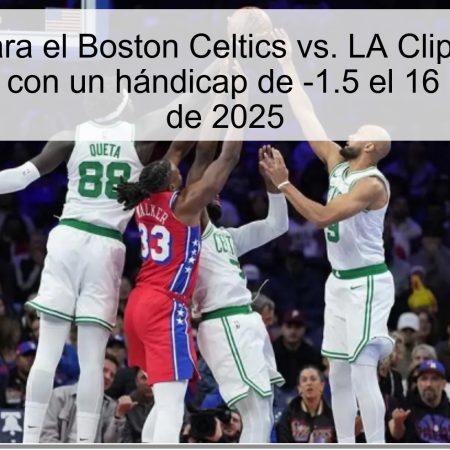 Predicción para el Boston Celtics vs. LA Clippers: Victoria de los Celtics con un hándicap de -1.5 el 16 de noviembre de 2025