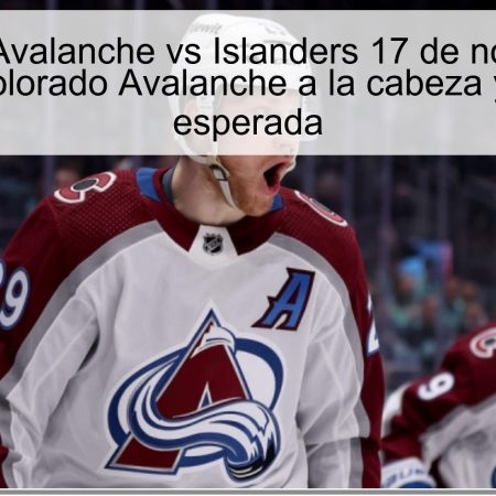 Predicción Avalanche vs Islanders 17 de noviembre de 2025: Colorado Avalanche a la cabeza y victoria esperada