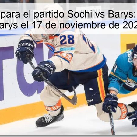 Predicción para el partido Sochi vs Barys: Victoria de Barys el 17 de noviembre de 2025
