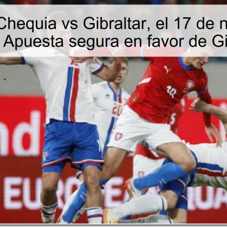 Pronóstico: Chequia vs Gibraltar, el 17 de noviembre de 2025 – Apuesta segura en favor de Gibraltar