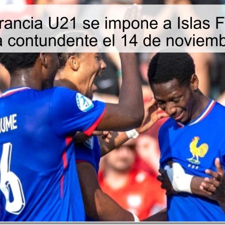 Pronóstico: Francia U21 se impone a Islas Feroe U21 con una victoria contundente el 14 de noviembre de 2025