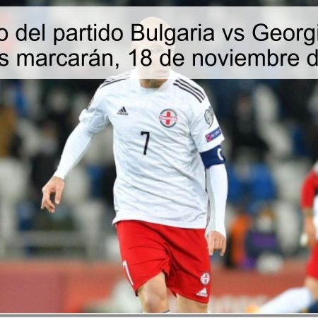 Pronóstico del partido Bulgaria vs Georgia: Ambas equipos marcarán, 18 de noviembre de 2025