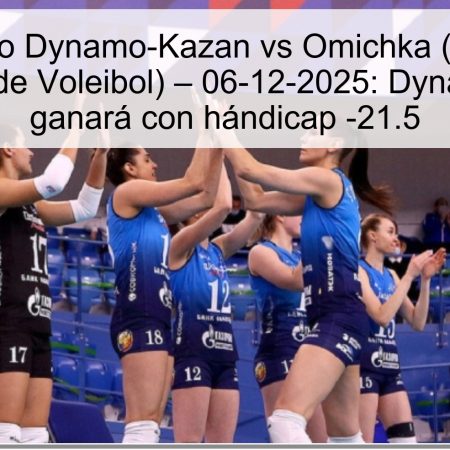 Pronóstico Dynamo-Kazan vs Omichka (Superliga Femenina de Voleibol) – 06-12-2025: Dynamo-Kazan ganará con hándicap -21.5