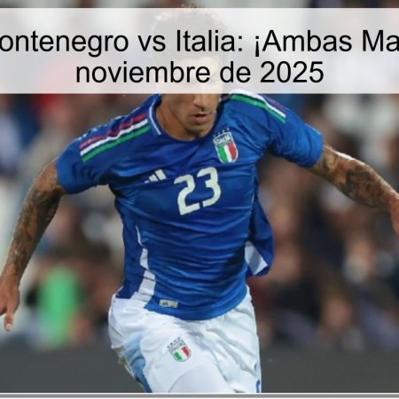 Pronóstico Montenegro vs Italia: ¡Ambas Marcan! – 18 de noviembre de 2025