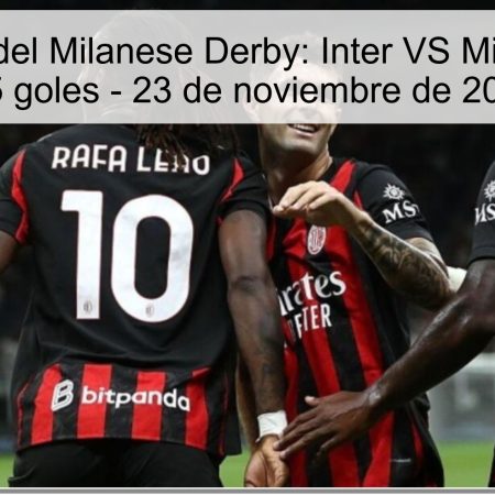 Pronóstico del Milanese Derby: Inter VS Milan, más de 2.5 goles – 23 de noviembre de 2025
