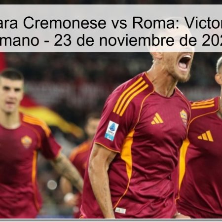 Pronóstico para Cremonese vs Roma: Victoria del equipo romano – 23 de noviembre de 2025
