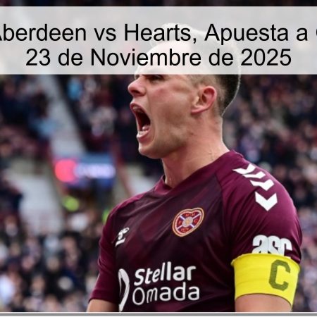 Pronóstico: Aberdeen vs Hearts, Apuesta a Goles para el 23 de Noviembre de 2025