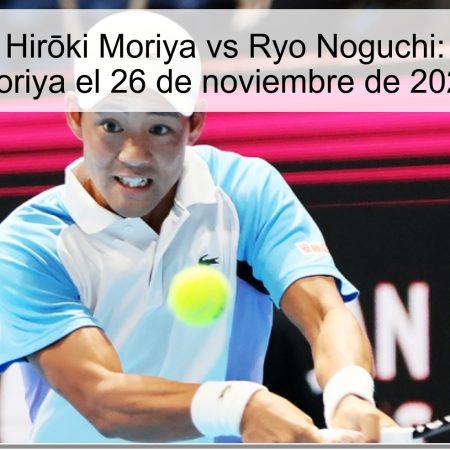 Pronóstico Hirōki Moriya vs Ryo Noguchi: Victoria de Moriya el 26 de noviembre de 2025