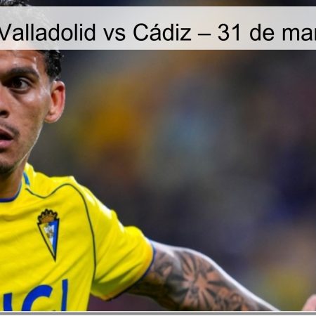 Pronóstico Valladolid vs Cádiz – 31 de marzo de 2026