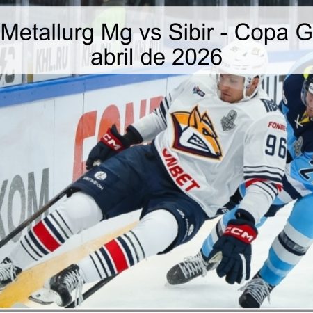 Pronóstico: Metallurg Mg vs Sibir – Copa Gagarin, 1 de abril de 2026