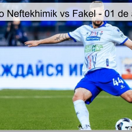 Neftekhimik Vs Fakel Prediction – April 1, 2026
