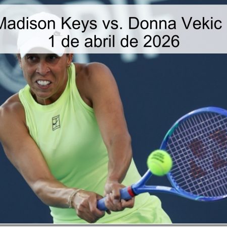 Pronóstico: Madison Keys vs. Donna Vekic – Charleston, 1 de abril de 2026