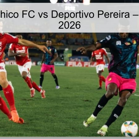 Chico FC Vs Deportivo Pereira Prediction – April 2, 2026