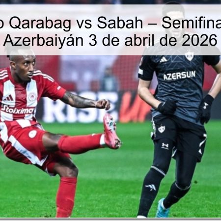 Qarabag Vs Sabah Prediction – Azerbaijan Cup Semifinal April 3, 2026