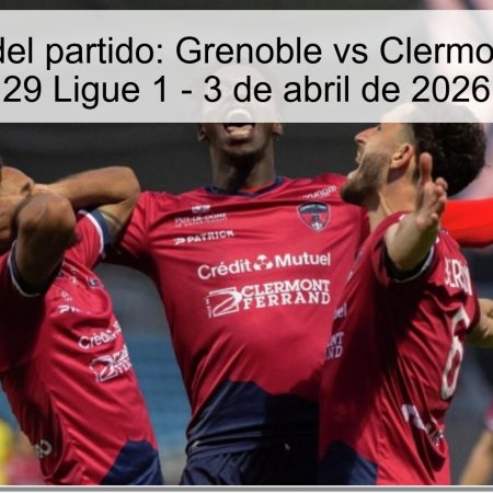Pronóstico del partido: Grenoble vs Clermont – Jornada 29 Ligue 1 – 3 de abril de 2026