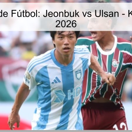 Pronóstico de Fútbol: Jeonbuk vs Ulsan – K League 1 – 2026