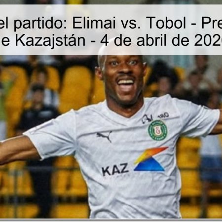 Match Prediction: Elimai Vs. Tobol – Kazakhstan Premier League
