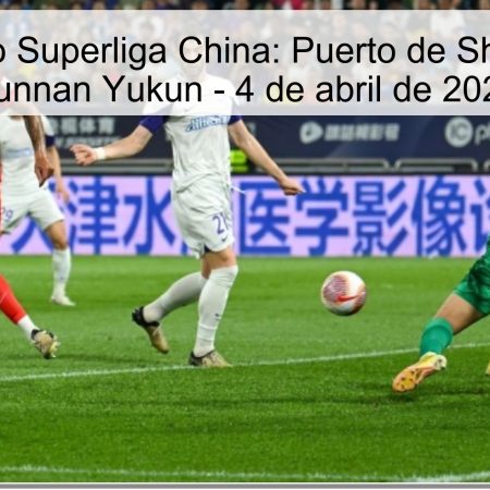 Chinese Super League Prediction: Shanghai Port Vs Yunnan Yukun