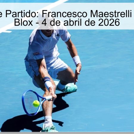 Pronóstico de Partido: Francesco Maestrelli vs Alexander Blox – 4 de abril de 2026