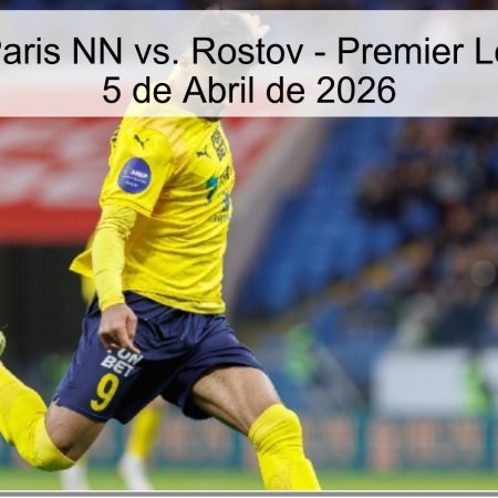 Prediction: Paris NN Vs. Rostov – Russian Premier League