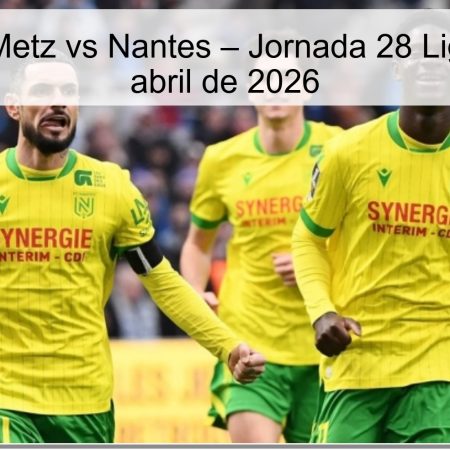 Metz Vs Nantes Prediction – Matchday 28 Ligue 1 – April 5, 2026