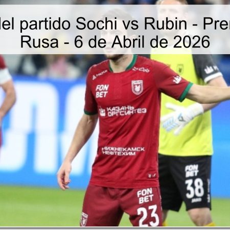 Sochi Vs Rubin Match Prediction – Russian Premier League