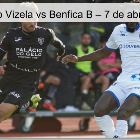 Pronóstico Vizela vs Benfica B – 7 de abril de 2026
