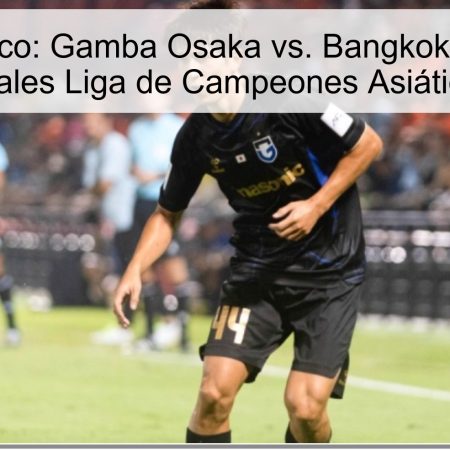 Pronóstico: Gamba Osaka vs. Bangkok United – Semifinales Liga de Campeones Asiática 2026