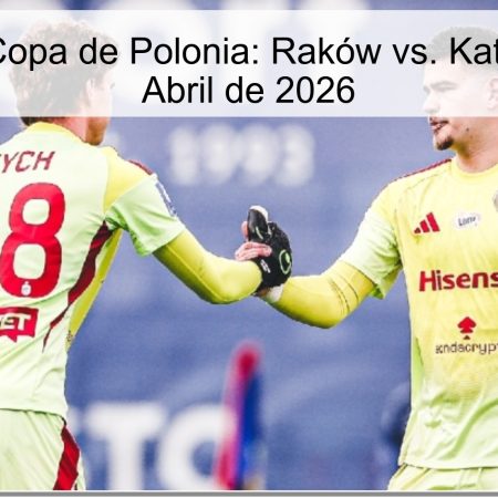 Pronóstico Copa de Polonia: Raków vs. Katowice – 9 de Abril de 2026