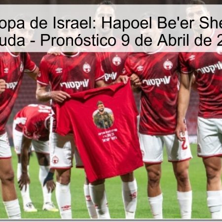 Semifinal Copa de Israel: Hapoel Be’er Sheva vs. Bnei Yehuda – Pronóstico 9 de Abril de 2026