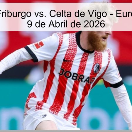 Pronóstico: Friburgo vs. Celta de Vigo – Europa League – 9 de Abril de 2026