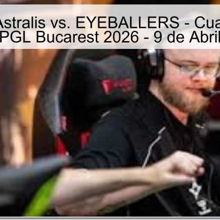 Pronóstico: Astralis vs. EYEBALLERS – Cuartos de Final PGL Bucarest 2026 – 9 de Abril