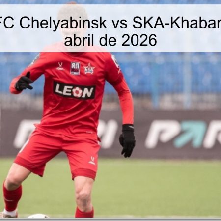 Pronóstico: FC Chelyabinsk vs SKA-Khabarovsk – 11 de abril de 2026