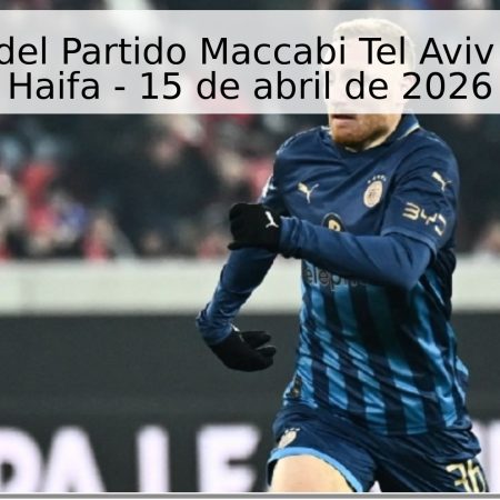 Pronóstico del Partido Maccabi Tel Aviv vs Maccabi Haifa – 15 de abril de 2026