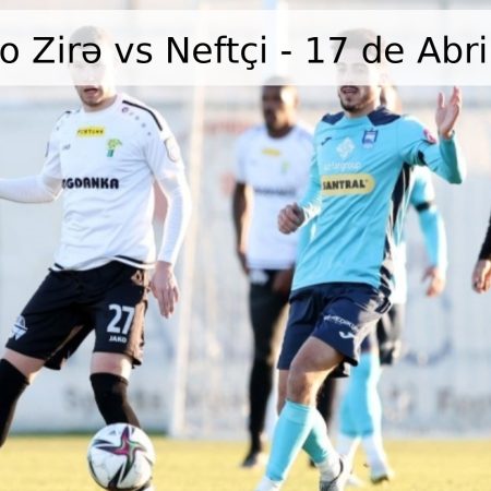 Pronóstico Zirə vs Neftçi – 17 de Abril de 2026