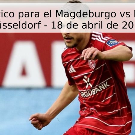 Pronóstico para el Magdeburgo vs Fortuna Düsseldorf – 18 de abril de 2026